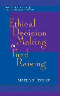 Ethical Decision Making in Fund Raising (AFP/Wiley Fund Development Series)