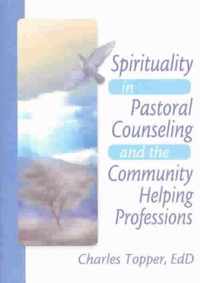 Spirituality in Pastoral Counseling and the Community Helping Professions