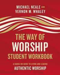 Way of Worship Student Workbook A HandsOn Guide to Living and Leading Authentic Worship