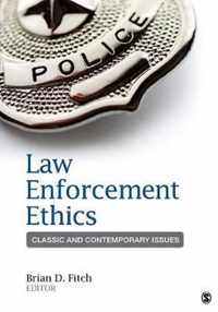 Law Enforcement Ethics: Classic and Contemporary Issues