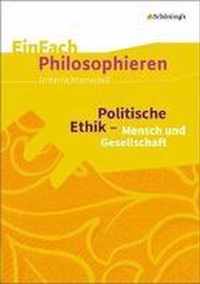 Politische Ethik - Mensch und Gesellschaft. EinFach Philosophieren