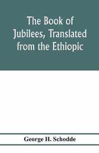 The Book of Jubilees, translated from the Ethiopic