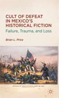 Cult of Defeat in Mexico s Historical Fiction