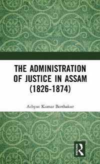 The Administration of Justice in Assam (1826-1874)