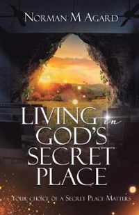 Living in GOD'S SECRET PLACE