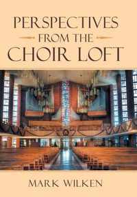 Perspectives from the Choir Loft