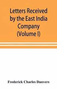 Letters received by the East India Company from its servants in the East (Volume I) 1602-1613