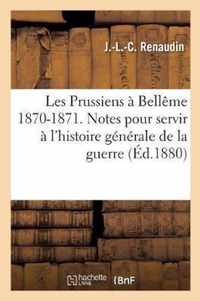 Les Prussiens A Belleme 1870-1871. Notes Pour Servir A l'Histoire Generale de la Guerre de 1870-71