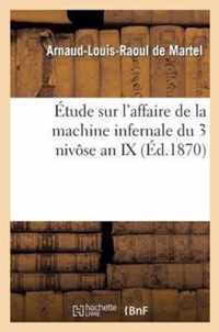 Étude Sur l'Affaire de la Machine Infernale Du 3 Nivôse an IX