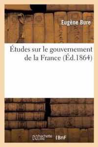 Etudes Sur Le Gouvernement de la France