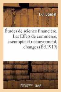 Etudes de Science Financiere. Les Effets de Commerce, Escompte Et Recouvrement, Changes