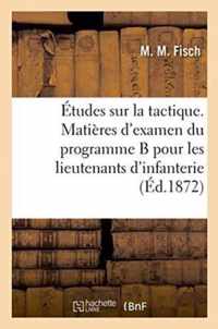 Etudes Sur La Tactique. Matieres d'Examen Du Programme B Pour Les Lieutenants d'Infanterie