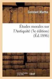 Etudes Morales Sur l'Antiquite (3e Edition)