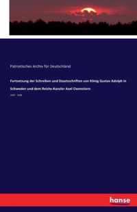 Fortsetzung der Schreiben und Staatsschriften von Koenig Gustav Adolph in Schweden und dem Reichs-Kanzler Axel Oxenstiern