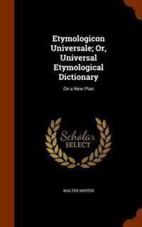 Etymologicon Universale; Or, Universal Etymological Dictionary