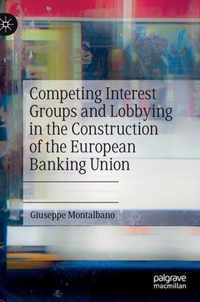 Competing Interest Groups and Lobbying in the Construction of the European Banking Union