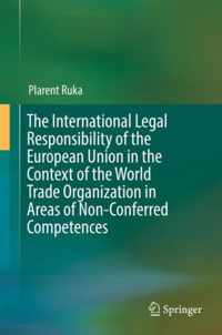 The International Legal Responsibility of the European Union in the Context of the World Trade Organization in Areas of Non-Conferred Competences