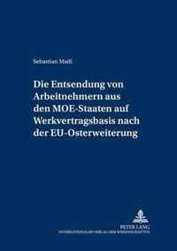 Die Entsendung von Arbeitnehmern aus den MOE-Staaten auf Werkvertragsbasis nach der EU-Osterweiterung