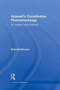 Husserl's Constitutive Phenomenology: Its Problem and Promise