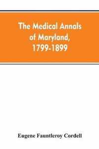 The medical annals of Maryland, 1799-1899; prepared for the centennial of the Medical and chirurgical faculty