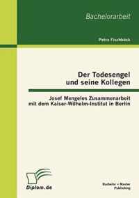 Der Todesengel und seine Kollegen: Josef Mengeles Zusammenarbeit mit dem Kaiser-Wilhelm-Institut in Berlin