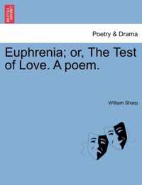 Euphrenia; Or, the Test of Love. a Poem.