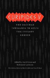 Euripides V - Bacchae, Iphigenia in Aulis, The Cyclops, Rhesus