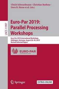 Euro-Par 2019: Parallel Processing Workshops: Euro-Par 2019 International Workshops, Göttingen, Germany, August 26-30, 2019, Revised Selected Papers