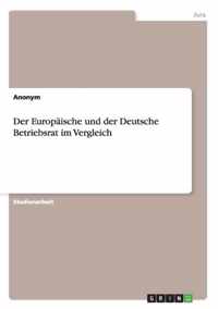 Der Europaische und der Deutsche Betriebsrat im Vergleich