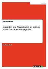 Migranten und Migrantinnen als Akteure deutscher Entwicklungspolitik