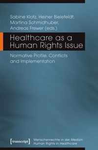 Healthcare as a Human Rights Issue - Normative Profile, Conflicts, and Implementation