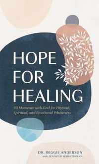Hope for Healing: 90 Moments with God for Physical, Spiritual, and Emotional Wholeness