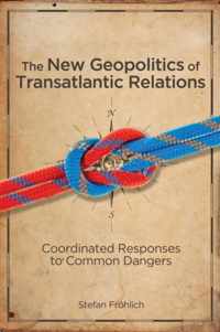 The New Geopolitics of Transatlantic Relations