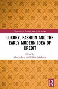 Luxury, Fashion and the Early Modern Idea of Credit