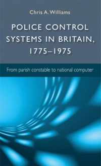 Police Control Systems In Britain, 1775-1975