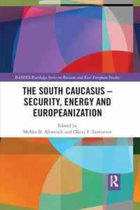 The South Caucasus - Security, Energy and Europeanization