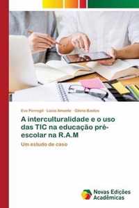 A interculturalidade e o uso das TIC na educacao pre-escolar na R.A.M