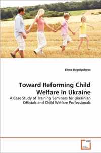 Toward Reforming Child Welfare in Ukraine