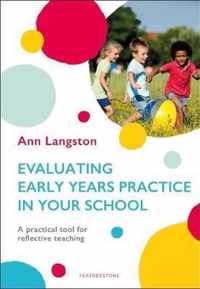 Evaluating Early Years Practice in Your School A practical tool for reflective teaching