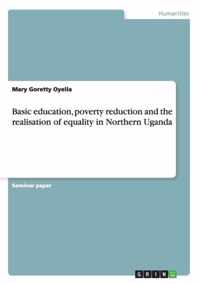 Basic education, poverty reduction and the realisation of equality in Northern Uganda