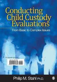 Conducting Child Custody Evaluations: From Basic to Complex Issues