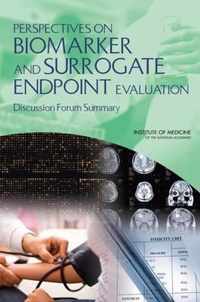 Perspectives on Biomarker and Surrogate Endpoint Evaluation