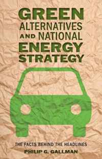 Green Alternatives and National Energy Strategy - The Facts behind the Headlines