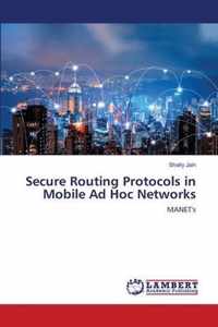 Secure Routing Protocols in Mobile Ad Hoc Networks