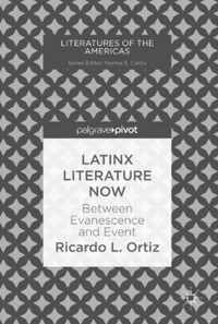 Latinx Literature Now: Between Evanescence and Event