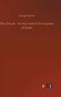 Zincali - An Account of the Gypsies of Spain