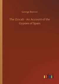 Zincali - An Account of the Gypsies of Spain