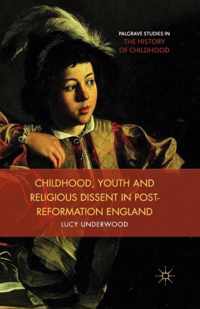 Childhood, Youth, and Religious Dissent in Post-Reformation England