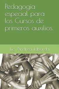 Pedagogia especial para los Cursos de primeros auxilios.