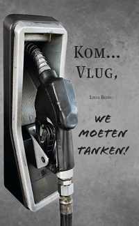 Kom Vlug, we moeten tanken!